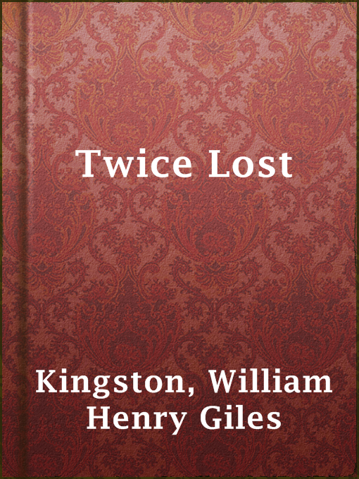 Title details for Twice Lost by William Henry Giles Kingston - Available